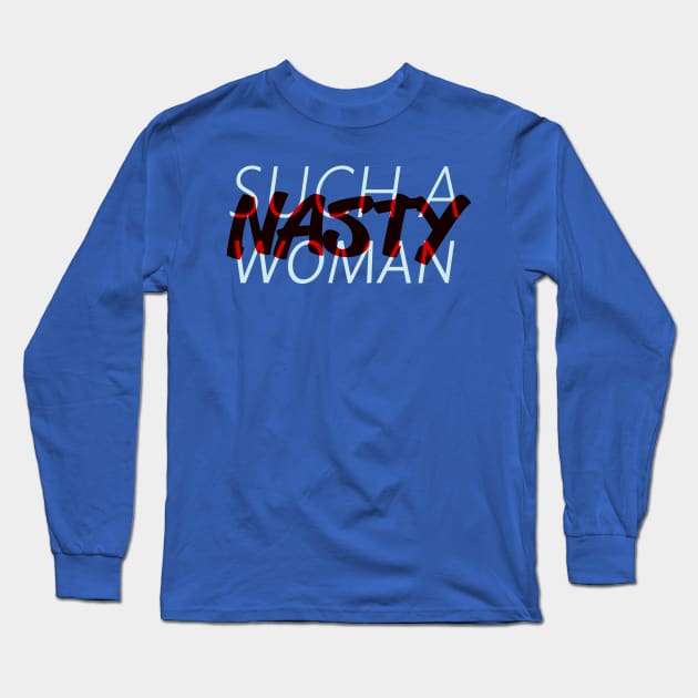 Such a Nasty Woman (alternative) Long Sleeve T-Shirt by davethecreator